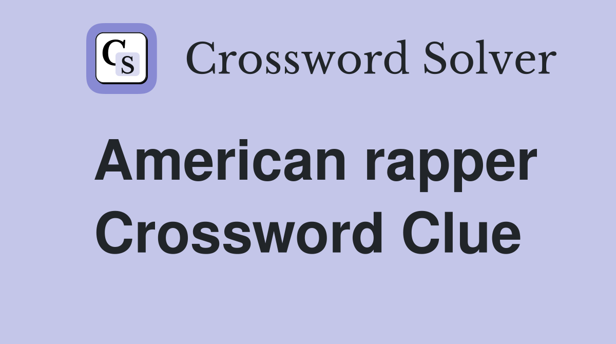 american-rapper-crossword-clue-answers-crossword-solver